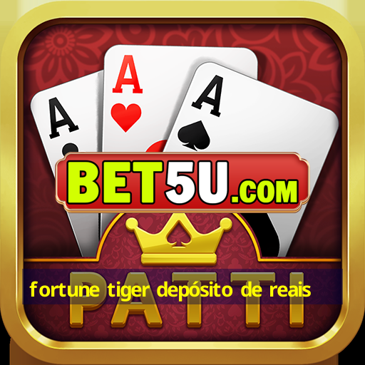 fortune tiger depósito de reais